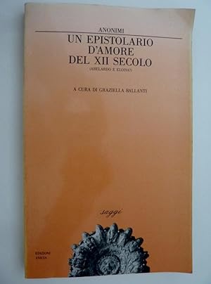 "UN EPISTOLARIO D' AMORE DEL XII SECOLO. A Cura di Grazziella Ballanti"