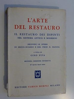 Seller image for L'ARTE DEL RESTAURO. IL RESTAURO DEI DIPINTI NEL SISTEMA ANTICO E MODERNO Secondo le Opere di SECCO - STUARDO E DEL PROF. R. MANCIA A CURA DI GINO PIVA. Seconda Edizione Riveduta 37 Tavole Fuori Testo" for sale by Historia, Regnum et Nobilia