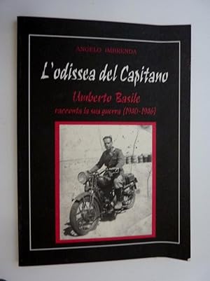 "L'ODISSEA DEL CAPITANO Umberto Basile racconta la sua guerra ( 1940 - 1946 )"