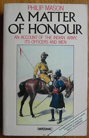 A Matter of Honour : An Account of the Indian Army, Its Officers and Men