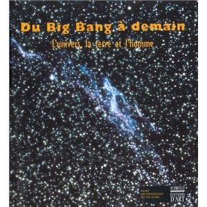 DU BIG BANG A DEMAIN, L'UNIVERS LA TERRE ET L'HOMME