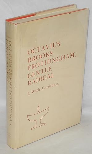 Seller image for Octavius Brooks Frothingham: gentle radical for sale by Bolerium Books Inc.