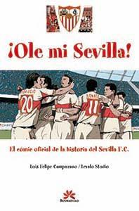 Image du vendeur pour OLE MI SEVILLA!: el cmic oficial de la historia del Sevilla F.C. mis en vente par KALAMO LIBROS, S.L.