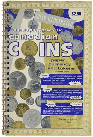 THE GUIDE BOOK OF CANADIAN COINS, PAPER CURRENCY AND TOKENS 1670-1970.: