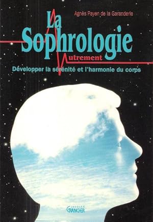 Image du vendeur pour La Sophrologie Autrement : Dvelopper La srnit et L'harmonie Du Corps mis en vente par Au vert paradis du livre