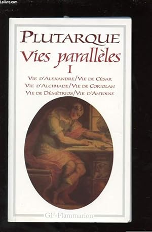 Seller image for VIES PARALLELES 1. VIE D'ALEXANDRE. VIE DE CESAR. VIE D'ALCIBIADE. VIE DE CORIOLAN. VIE DE DEMETRIOS. VIE D'ANTOINE for sale by Le-Livre