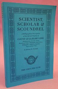 Seller image for Scientist, Scholar & Scoundrel. A Bibliographical Investigation of the Life and Exploits of Count Guglielmo Libri ISBN 978-1-60583-041-4 for sale by Jeremy Norman's historyofscience