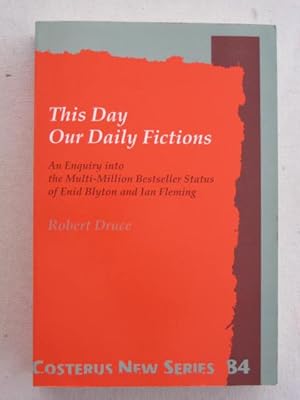 This Day Our Daily Fictions : An Enquiry into the Multi-Million Bestseller Status of Enid Blyton ...