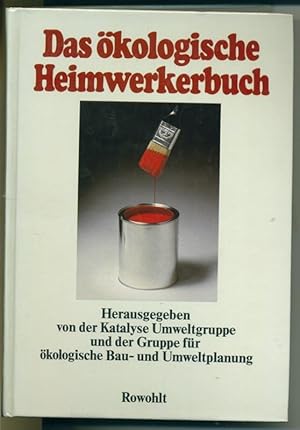 Das ökologische Heimwerkerbuch - Herausgegeben von der Katalyse Umweltgruppe und der Gruppe für ö...