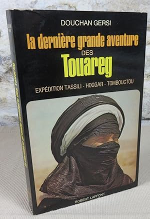 Seller image for La dernire grande aventure des touareg. Expdition Tassili, Hoggar, Tombouctou. for sale by Latulu