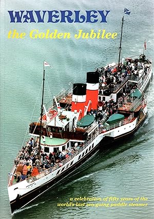 "Waverley" : The Golden Jubilee - A Celebration of Fifty Years of the World's Last Sea-Going Padd...