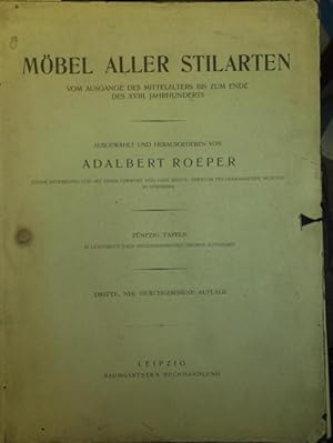 Seller image for Mbel aller Stilarten vom Ausgange des Mittelalters bis zum Ende des XVIII. Jahrhunderts. Ausgewhlt und herausgegeben von Adalbert Roeper unter Mitwirkung und mit einem Vorwort von Hans Bsch. for sale by Antiquariat Carl Wegner