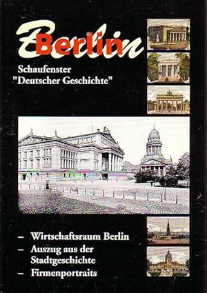 Bild des Verkufers fr Berlin. Schaufenster "Deutscher Geschichte". Wirtschaftsraum Berlin - Auszug aus der Stadtgeschichte - Firmenportraits. zum Verkauf von Antiquariat Carl Wegner