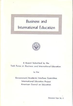 Bild des Verkufers fr Business and International Education. A Report Submitted by the Task Force on Business and International Education to the Government / Academic Interface Committee. International Education Project. American Council on Education. zum Verkauf von Antiquariat Carl Wegner