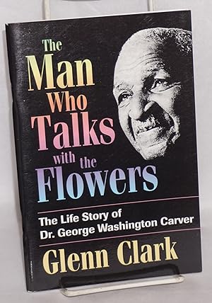 Bild des Verkufers fr The Man Who Talks With the Flowers: the life story of Dr. George Washington Carver zum Verkauf von Bolerium Books Inc.