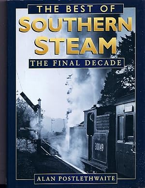 The Best of Southern Steam. The Final Decade