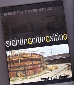 Image du vendeur pour Sighting/Citing/Siting: Theorising Practise / Practising Theory -with DVD "Crossfiring The Claybank Project" - Mama Wetotan mis en vente par Nessa Books