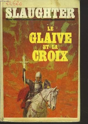 Seller image for LE GLAIVE ET LA CROIX. VIE DE CONSTANTIN LE GRAND, EMPEREUR CHRETIEN. for sale by Le-Livre