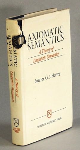 Image du vendeur pour Axiomatic semantics: a theory of linguistic semantics mis en vente par Rulon-Miller Books (ABAA / ILAB)