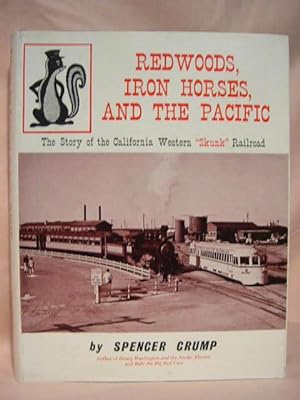 Seller image for REDWOODS, IRON HORSES, AND THE PACIFIC; THE STORY OF THE CALIFORNIA WESTERN "SKUNK" RAILROAD for sale by Robert Gavora, Fine & Rare Books, ABAA