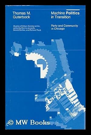 Immagine del venditore per Machine Politics in Transition : Party and Community in Chicago / Thomas M. Guterbock venduto da MW Books Ltd.