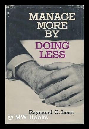 Seller image for Manage More by Doing Less [By] Raymond O. Loen for sale by MW Books Ltd.