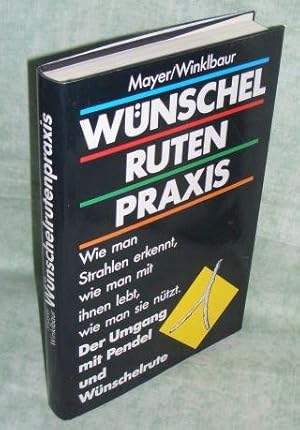 Wünschelrutenpraxis. Wie man Strahlen erkennt, wie man mit ihnen lebt, wie man sie nützt ; d. Umg...