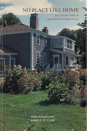 Immagine del venditore per NO PLACE LIKE HOME The Life and Times of Cape Breton Heritage Houses venduto da The Avocado Pit