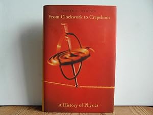 From Clockwork to Crapshoot : A History of Physics