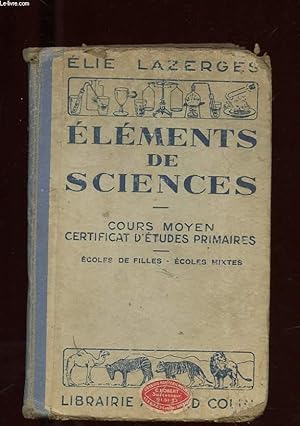 Seller image for ELEMENTS DE SCIENCES. COURS MOYEN. CERTIFICAT D'ETUDES. CLASSES DE 8e ET 7e DES LYCEES ET COLLEGES for sale by Le-Livre