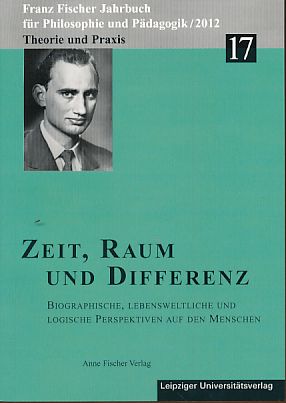 Seller image for Zeit, Raum und Differenz. Biographische, lebensweltliche und logische Perspektiven auf den Menschen Franz Fischer Jahrbuch fr Philosophie und Pdagogik 17. for sale by Fundus-Online GbR Borkert Schwarz Zerfa