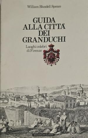 Seller image for Guida alla citt dei Granduchi. Luoghi celebri di Firenze. for sale by FIRENZELIBRI SRL