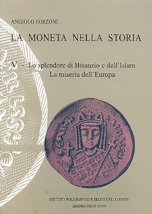 Seller image for La moneta nella storia. Vol.V: Lo splendore di Bisanzio e dell'Islam. La miseria dell'Europa. for sale by FIRENZELIBRI SRL