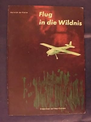 Image du vendeur pour Flug in die Wildnis - Erlebnisse auf Neu-Guinea mis en vente par Buchantiquariat Uwe Sticht, Einzelunter.