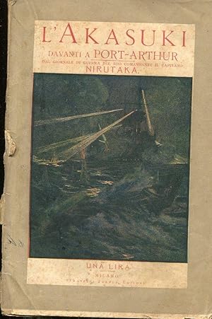 L'AKASUKI DAVANTI A PORT ARTHUR (dal giornale di Guerra del suo comandante Capitano NIRUTAKA), Mi...