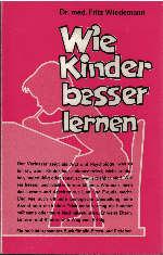 Wie Kinder besser lernen : Eine interessante Anleitung für Eltern u. Erzieher.