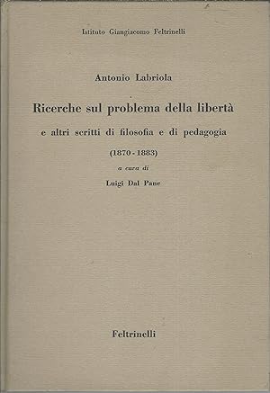 RICERCHE SUL PROBLEMA DELLA LIBERTA' E ALTRI SCRITTI DI FILOSOFIA E DI PEDAGOGIA (1870- 1883)