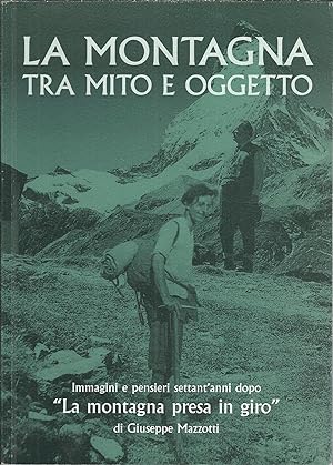 LA MONTAGNA TRA MITO E OGGETTO IMMAGINI E PENSIERI SETTANT'ANNI DOPO " LA MONTAGNA PRESA IN GIRO"...