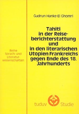 Tahiti in der Reiseberichterstattung und in den literarischen Utopien Frankreichs gegen Ende des ...