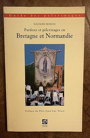 Guide Des Pardons Et Pelerinages En Bretagne Et Normandie (Collection Les Routes De La Foi) (Fren...