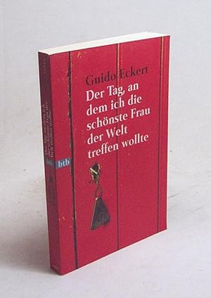 Bild des Verkufers fr Der Tag, an dem ich die schnste Frau der Welt treffen wollte : Erzhlungen / Guido Eckert zum Verkauf von Versandantiquariat Buchegger