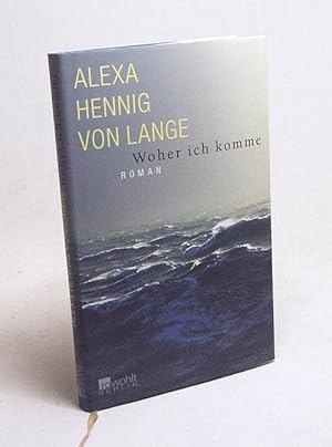 Bild des Verkufers fr Woher ich komme : Roman / Alexa Hennig von Lange zum Verkauf von Versandantiquariat Buchegger