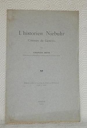 Seller image for L'historien Niebuhr, citoyen de Genve.Mmoire publi  l'occasion du Jubil de l'Universit. 1559 - 1909. for sale by Bouquinerie du Varis