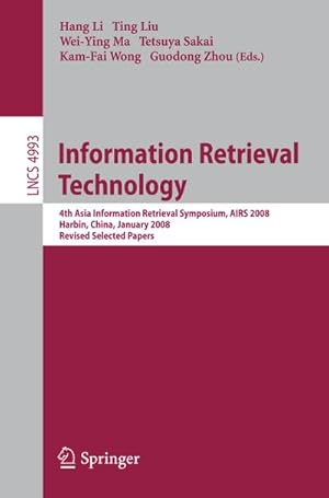 Immagine del venditore per Information Retrieval Technology : 4th Asia Information Retrieval Symposium, AIRS 2008, Harbin, China, January 15-18, 2008, Revised Selected Papers venduto da AHA-BUCH GmbH