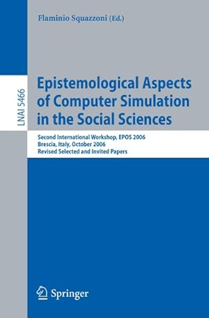 Immagine del venditore per Epistemological Aspects of Computer Simulation in the Social Sciences : Second International Workshop, EPOS 2006, Brescia, Italy, October 5-6, 2006, Revised Selected and Invited Papers venduto da AHA-BUCH GmbH