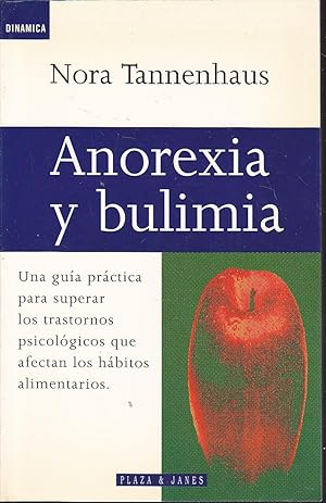 ANOREXIA Y BULIMIA Una guía práctica para superar lo trastornos psicológicos que afectan los hábi...