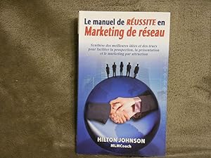 LE MANUEL DE REUSSITE EN MARKETING DE RESEAU ; SYNTHESE DES MEILLEURES IDEES ET DES TRUCS POUR FA...