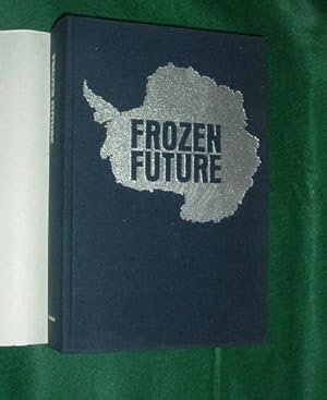 Seller image for FROZEN FUTURE. A Prophetic Report from Antartica. for sale by Portman Rare Books