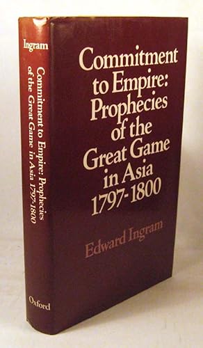 Commitment to Empire: Prophecies of the Great Game in Asia, 1797-1800