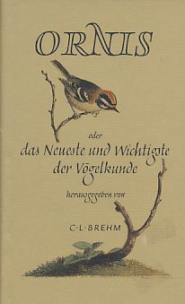 Bild des Verkufers fr Ornis oder das Neueste und Wichtigste der Vgelkunde. in Verbindung mit mehreren Naturforschern hrsg. von Chr. L. Brehm. [Namen d. Mitarb.: Bdecker .]. zum Verkauf von Fundus-Online GbR Borkert Schwarz Zerfa